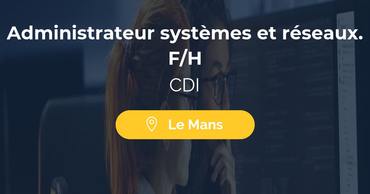 Administrateur systèmes et réseaux. F/H